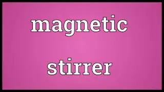 Magnetic stirrer Meaning