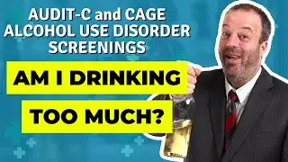 Am I Drinking Too Much Alcohol? | AUDIT-C and CAGE ALCOHOL USE DISORDER SCREENINGS