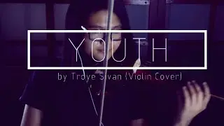 Youth - Troye Sivan (Violin Cover)