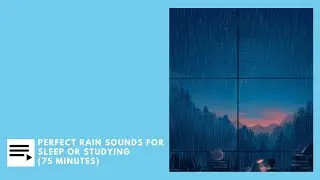 Perfect Rain Sounds for Sleep or Studying 75 Minutes