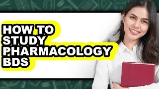 How to Study Pharmacology BDS Full Guide