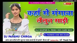 KAHA SE MANGAYA LAILUN SADI🍃NEW OLD NAGPURI DJ REMIX SONG 2026🍃DJ PARBHU CHIRGA RIMIX🍃