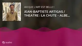JEAN-BAPTISTE ARTIGAS / THEATRE : LA CHUTE - ALBERT CAMUS