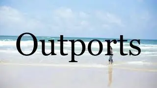 How To Pronounce Outports🌈🌈🌈🌈🌈🌈Pronunciation Of Outports
