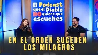 En el orden suceden los milagros | El podcast que el diablo no quiere que escuches.