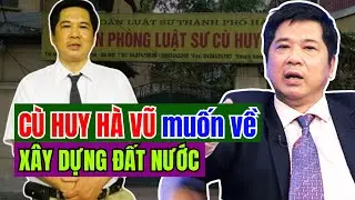 CÙ HUY HÀ VŨ muốn về Việt Nam LÀM LÃNH ĐẠO phát triển đất nước