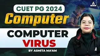 CUET PG 2024 Computer | Computer Virus | By Asmita Ma'am