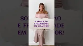 Como Ser Sofisticada e Feminina em Cada Look? Descubra! 💖 #style