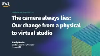 SIGGRAPH 2021: The camera always lies: our change from a physical to a virtual studio | AWS Events