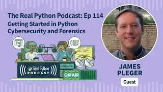 Getting Started in Python Cybersecurity and Forensics  | Real Python Podcast #114