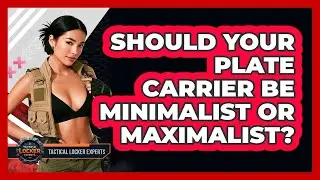 Should Your Plate Carrier Be Minimalist Or Maximalist? - Tactical Locker Experts