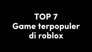 TOP 7 Game terpopuler di roblox