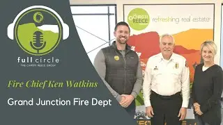 Fire Chief Ken Watkins - Grand Junction Fire Dept - Full Circle Podcast - The Christi Reece Group