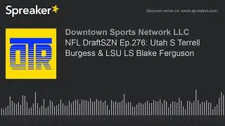 NFL DraftSZN Ep.276: Utah S Terrell Burgess & LSU LS Blake Ferguson