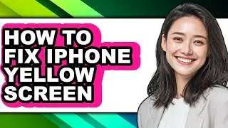 How to Fix Iphone Yellow Screen - Full Guide