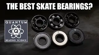 QUANTUM BEARING SCIENCE - THE BEST SKATE BEARINGS?