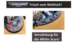 Frisch vom Maltisch: Verst&auml;rkung f&uuml;r die White Scars!