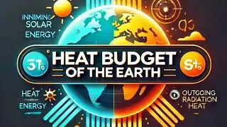UPSC CSE 2024 | Heat Budget of the Earth |Class 11 | NCERT | Geography |
