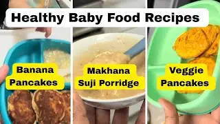 3 Healthy Baby Food Recipes | Pancakes , Porridge, Veggies | Easy, Quick & Nutritious Meals