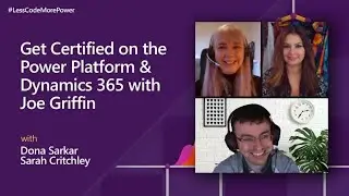Get Certified on the Power Platform & Dynamics 365 with Joe Griffin | 