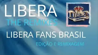 LIBERA - THE REMIXES (Baseado nas Remixes de Josh Madine & Liam O' Connery) ÁLBUM LIBERA THE REMIXES