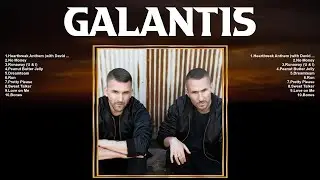 Galantis Top 10 Best Songs 💚 Best Collection 2024 💚 Popular Music