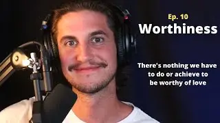 Worthiness | The Sebastian Scales Show #10