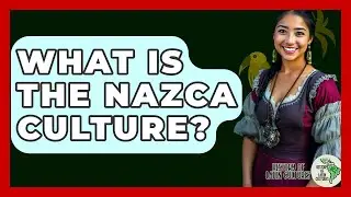What Is The Nazca Culture? - History Of Latin Cultures