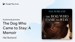 The Dog Who Came to Stay: A Memoir by Hal Borland &middot; Audiobook preview