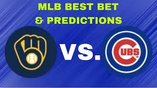 Brewers Vs Cubs Mlb Best bet & Predictions