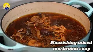 Nourishing mixed mushroom soup for CNY reunion dinner