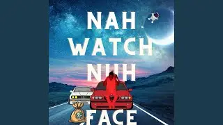 Nah Watch Nuh Face