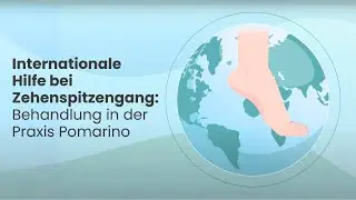 Internationale Hilfe bei Zehenspitzengang: Behandlung in der Praxis Pomarino🌍