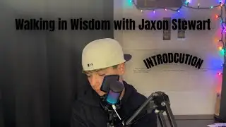 INTRODUCTION- The Walking in Wisdom with Jaxon Stewart Podcast