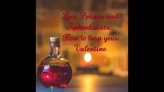 Love Potions and Aphrodisiacs: How To Trap Your Valentine