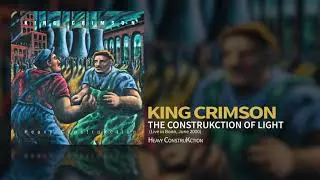 King Crimson - The ConstruKction Of Light (Live In Bonn, June 2000)