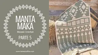 RETO MANTA MAKA MOSAIC CROCHET | PARTE 5 | Lanas y Ovillos