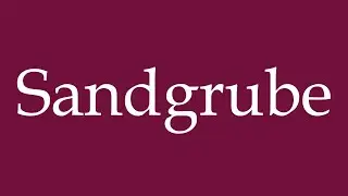 How to Pronounce ''Sandgrube'' (Sand pit) Correctly in German