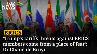 'Trump's tariffs threats against BRICS members come from a place of fear': Dr Chané de Bruyn