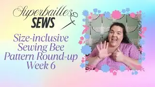 Size-inclusive Sewing Bee Pattern Round Up Episode 6