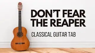Don&rsquo;t Fear The Reaper &ndash; Rock Song on Classical Guitar | Fingerstyle Guitar Tab + Solo Arrangement