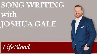 Song Writing with Joshua Gale