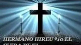 NUEVO CD HERMANO HIREU TEMA º10 EL CUIDA DE TI.wmv
