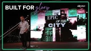 The Epic of the City, Part 1: Built for Glory by Pastor Robey Barnes