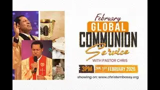 FEBRUARY GLOBAL COMMUNION SERVICE WITH PASTOR CHRIS