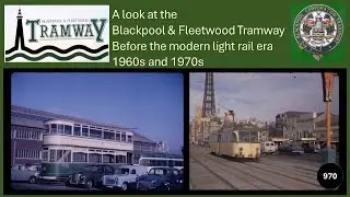 970 - Blackpool & Fleetwood Tramway: Trams in the pre Light Rail era 1960s and 1970s