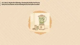 3217: [Part 2] 7 Big Benefits of Blending, 5 Shocking But Healthy Foods You Can Safely Put In...