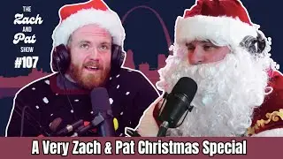 107. A Very Zach and Pat Christmas Special!
