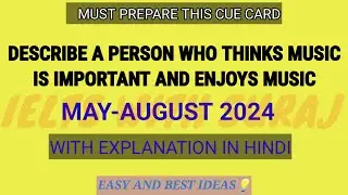 Describe a person who thinks music is important and enjoys music Cue Card MAY-AUGUST 2024 |Easy idea
