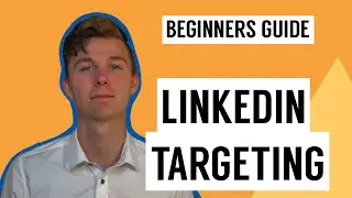 LinkedIn Targeting for Beginners [2020]